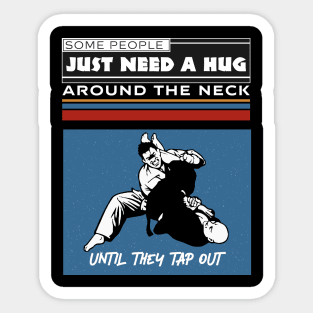 Some PeopleJust Need A Hug Around The Neck Until They Tap Out Sticker